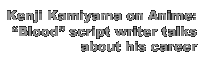 Kenji Kamiyama on Anime:  'Blood' script writer talks about his career