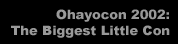 Ohayocon 2002: The Biggest Little Con