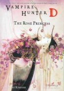 Vampire Hunter D Novel Vol. 9: The Rose Princess
