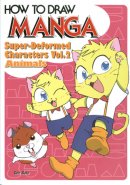How to Draw Manga: Super-Deformed Characters Volume 2: Animals